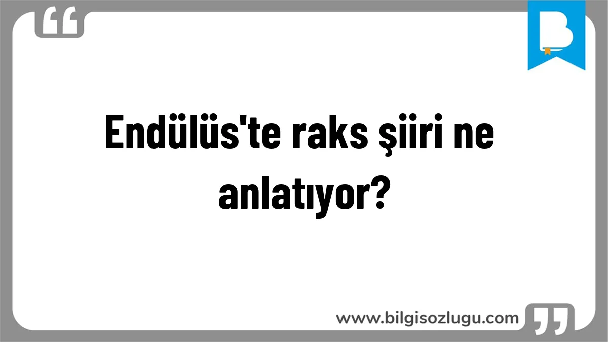 Endülüs'te raks şiiri ne anlatıyor?