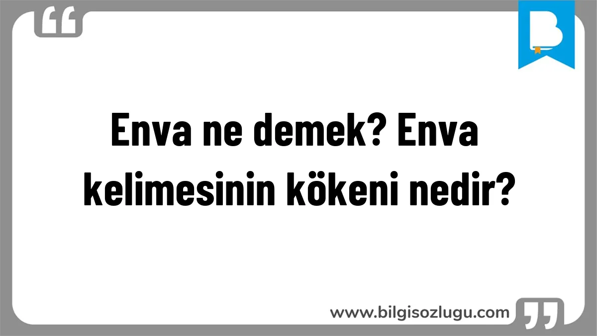 Enva ne demek? Enva kelimesinin kökeni nedir?