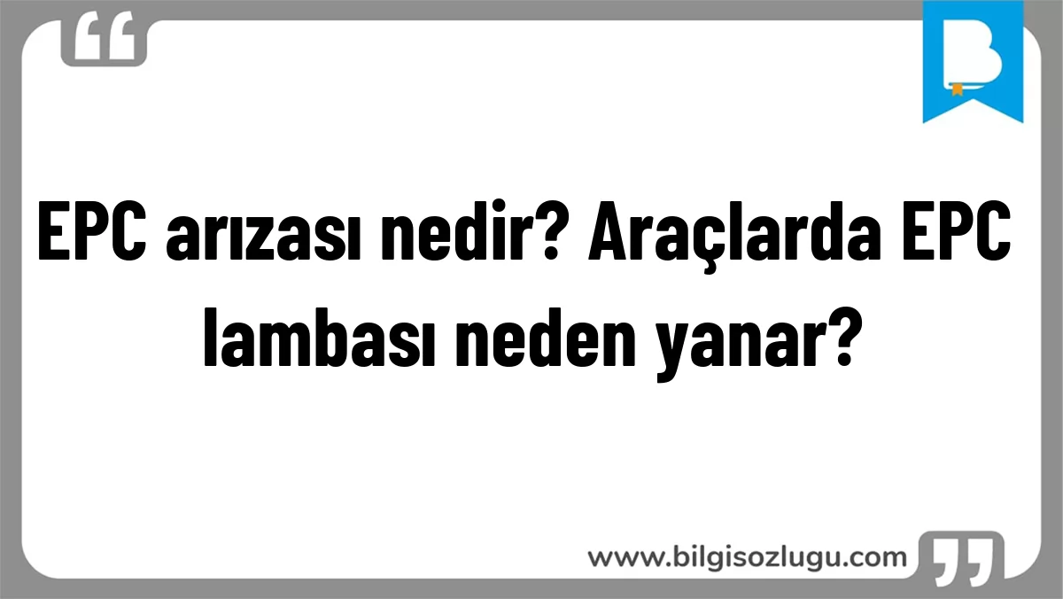EPC arızası nedir? Araçlarda EPC lambası neden yanar?