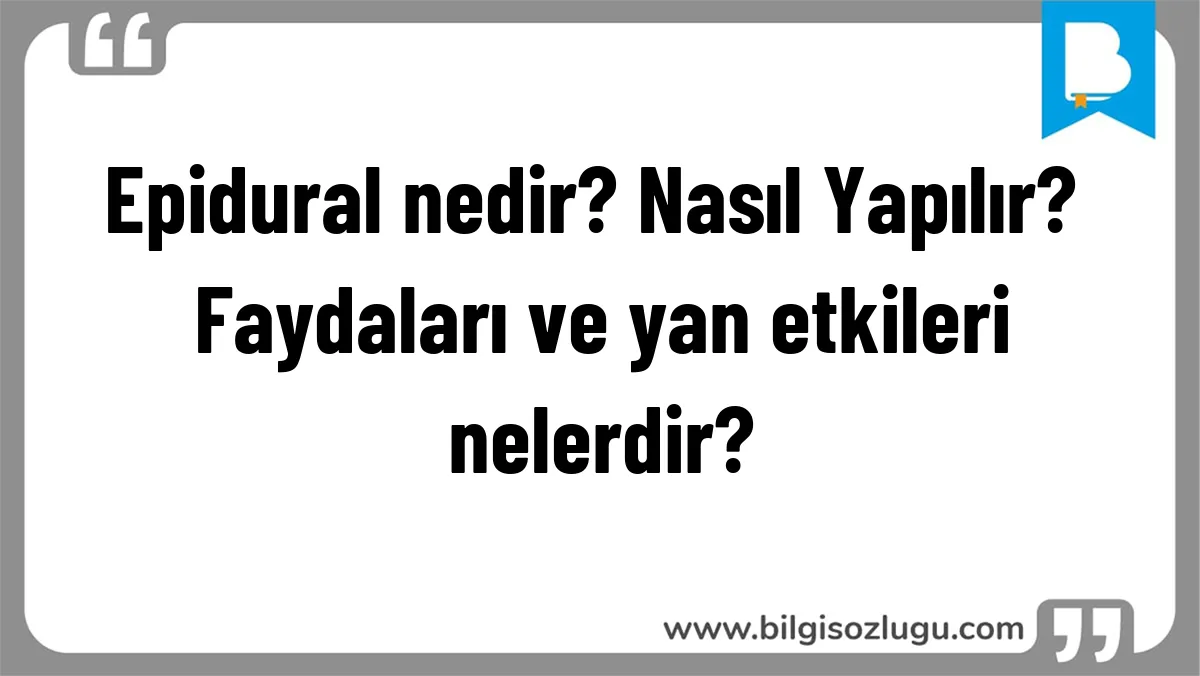 Epidural nedir? Nasıl Yapılır? Faydaları ve yan etkileri nelerdir?