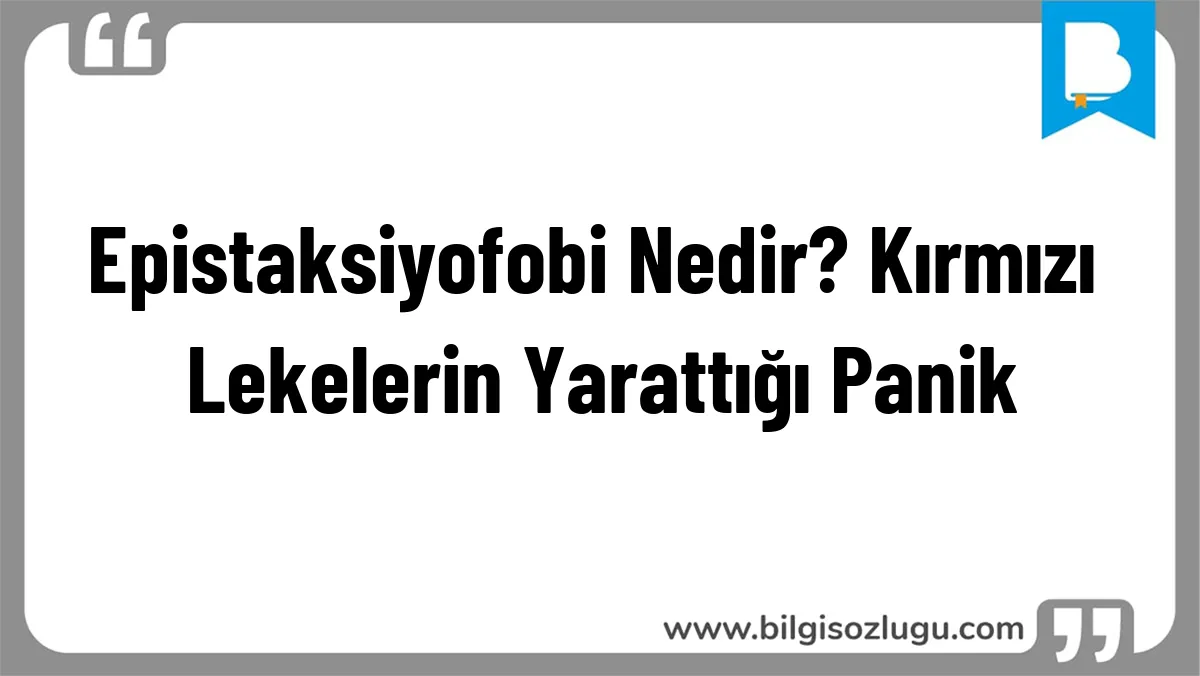 Epistaksiyofobi Nedir? Kırmızı Lekelerin Yarattığı Panik