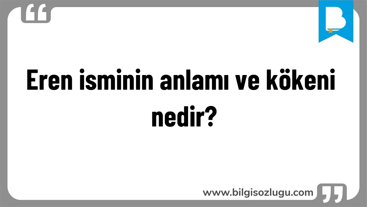 Eren isminin anlamı ve kökeni nedir?