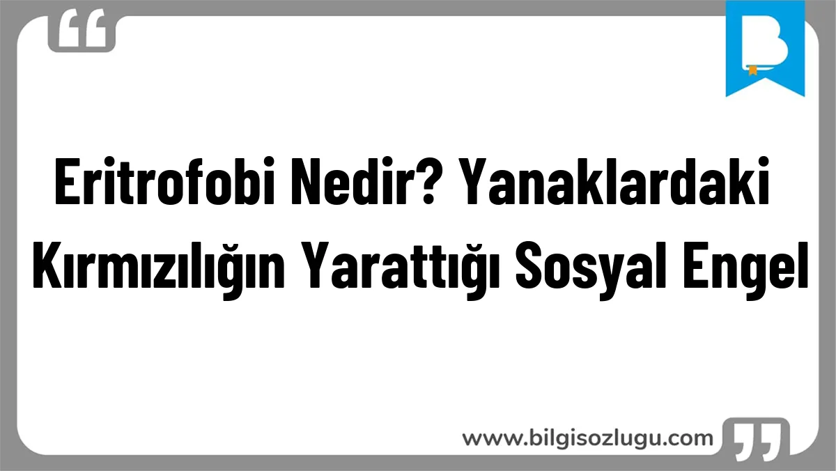 Eritrofobi Nedir? Yanaklardaki Kırmızılığın Yarattığı Sosyal Engel