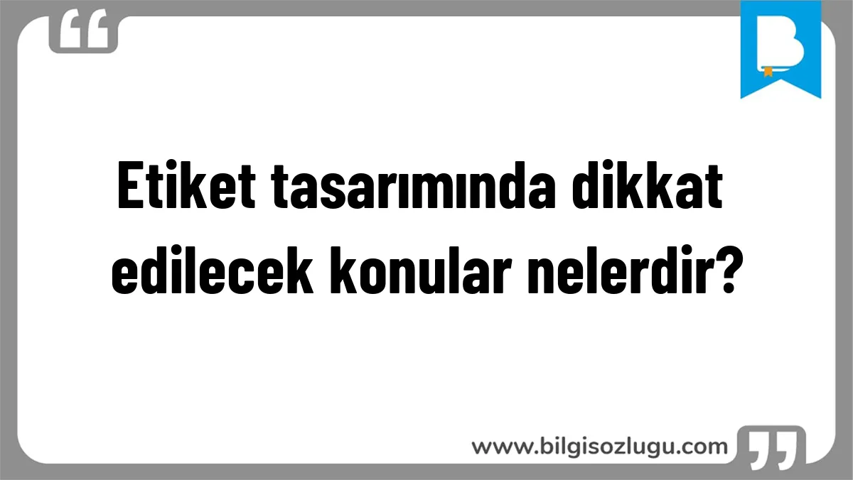 Etiket tasarımında dikkat edilecek konular nelerdir?