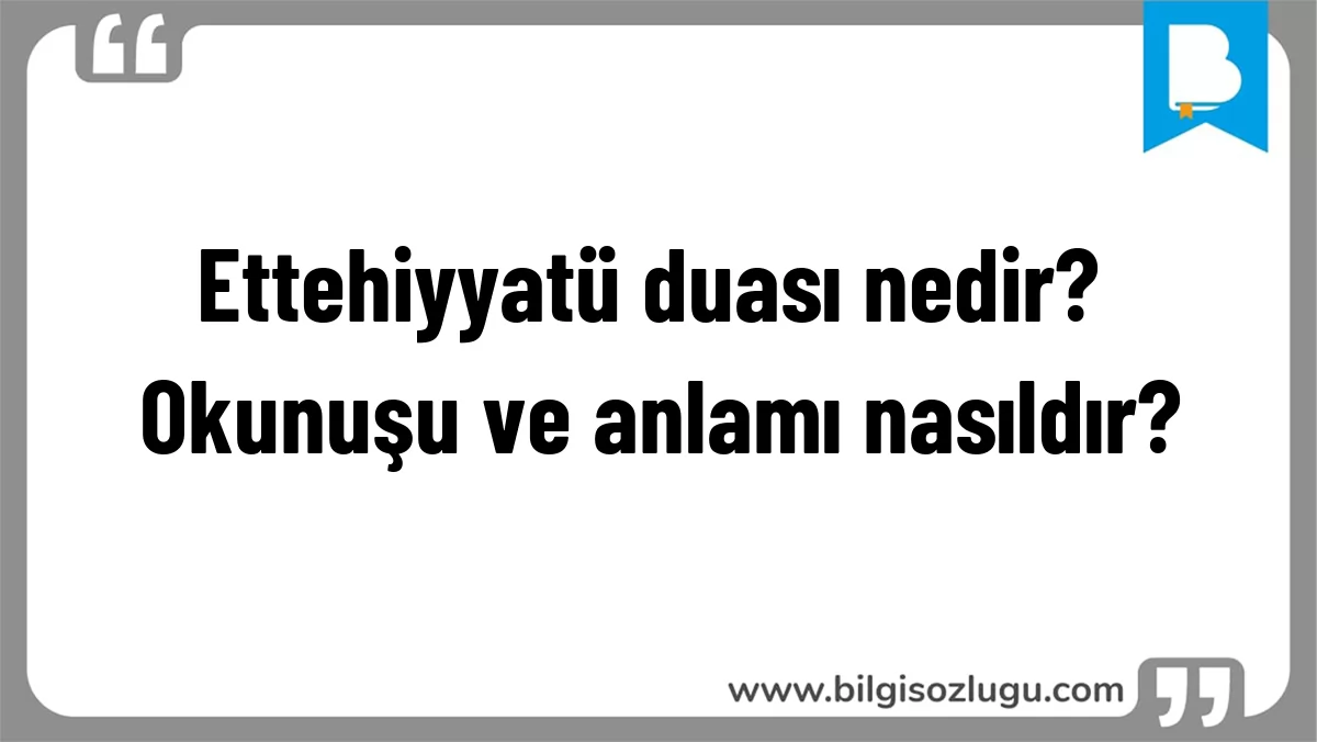 Ettehiyyatü duası nedir? Okunuşu ve anlamı nasıldır?
