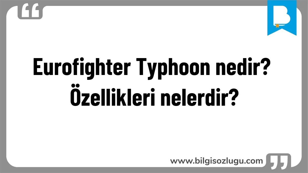 Eurofighter Typhoon nedir? Özellikleri nelerdir?