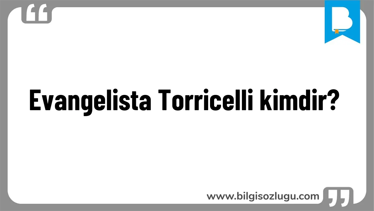Evangelista Torricelli kimdir?