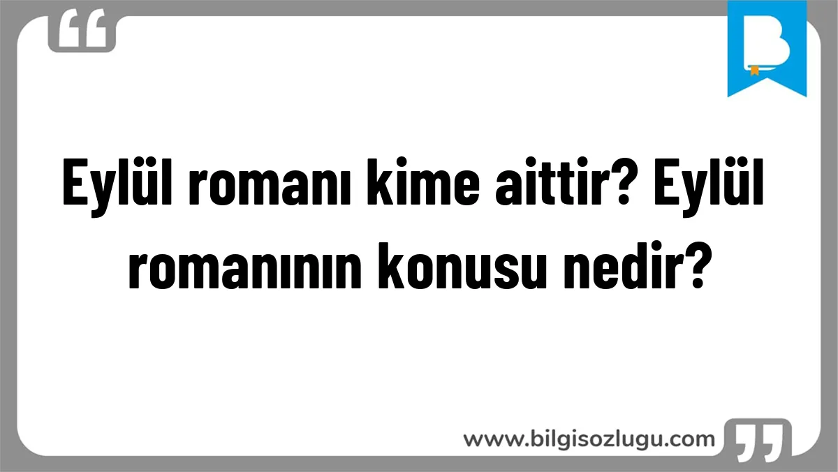 Eylül romanı kime aittir? Eylül romanının konusu nedir?