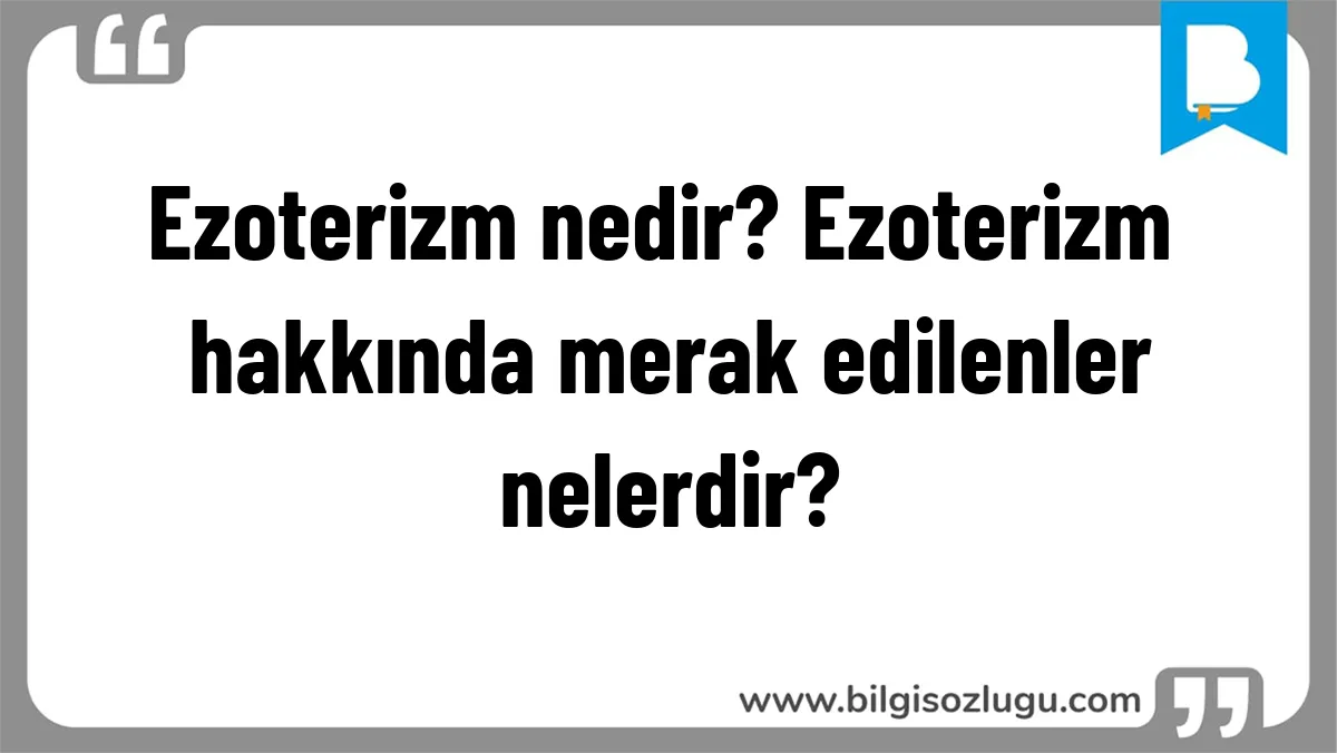 Ezoterizm nedir? Ezoterizm hakkında merak edilenler nelerdir?