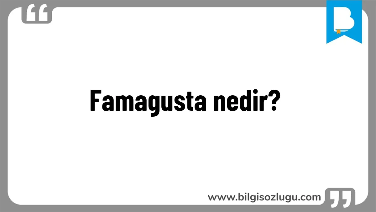 Famagusta nedir?