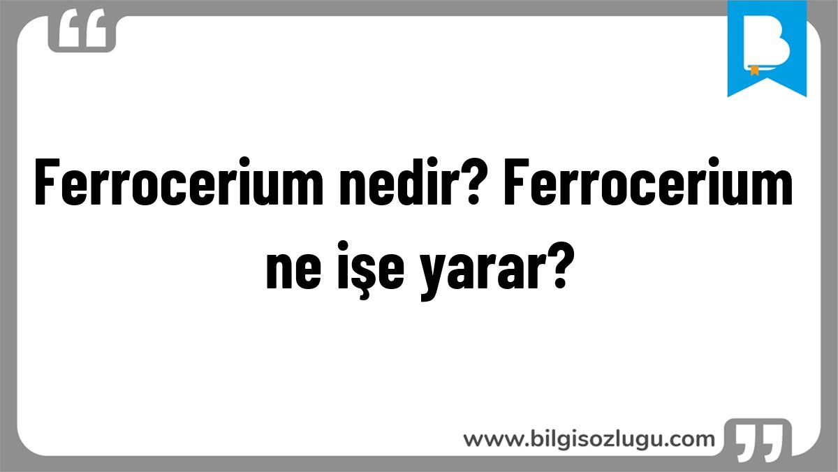 Ferrocerium nedir? Ferrocerium ne işe yarar?