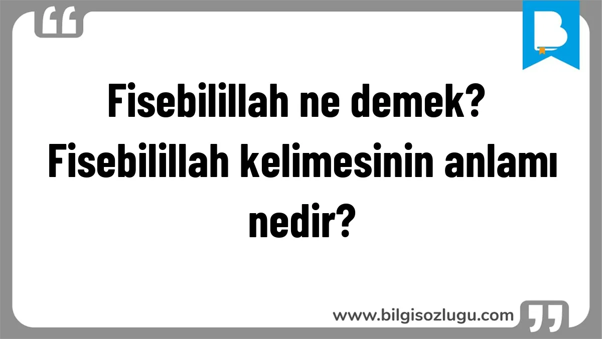 Fisebilillah ne demek? Fisebilillah kelimesinin anlamı nedir?