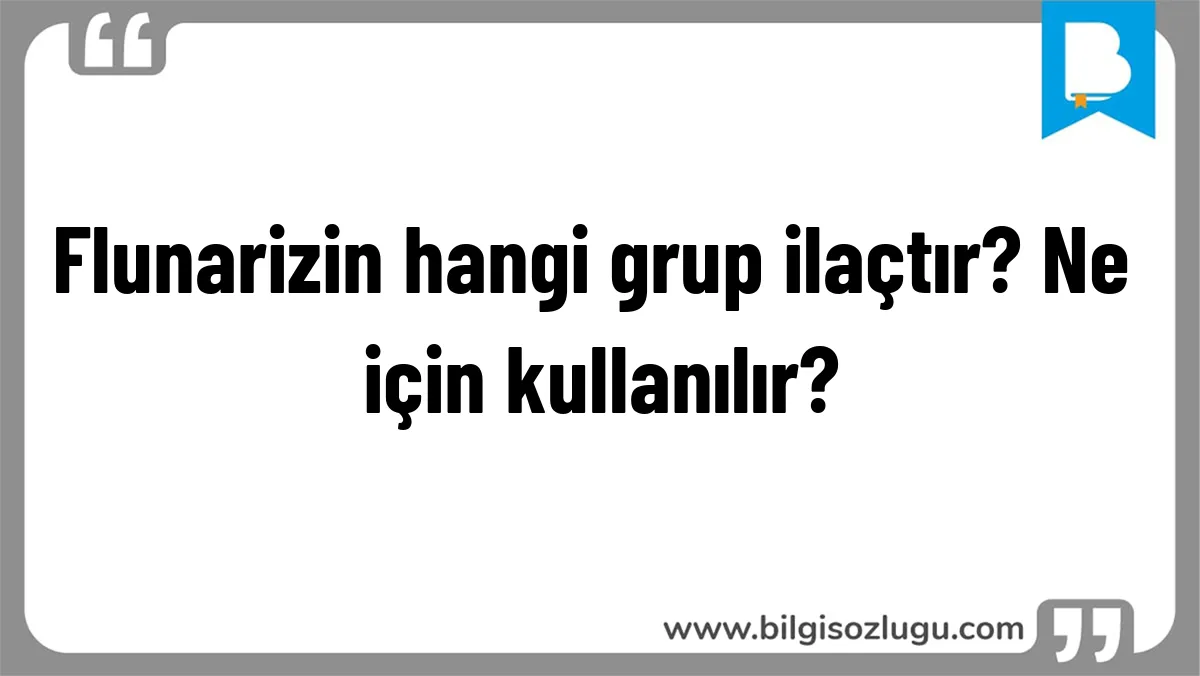 Flunarizin hangi grup ilaçtır? Ne için kullanılır?