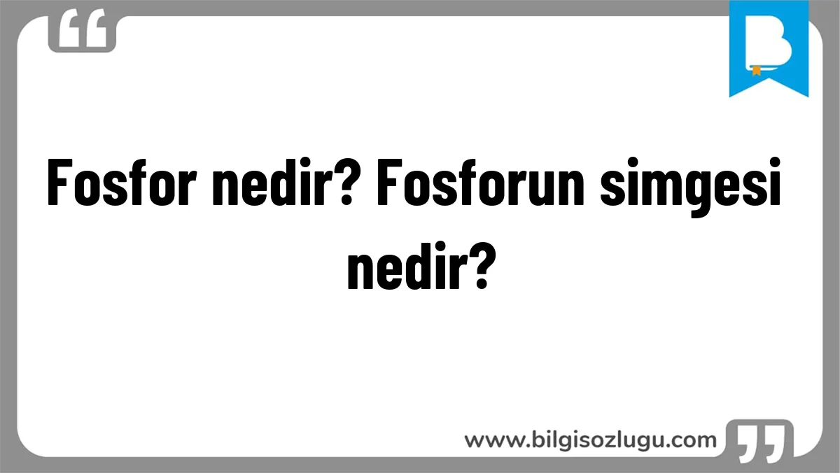Fosfor nedir? Fosforun simgesi nedir?