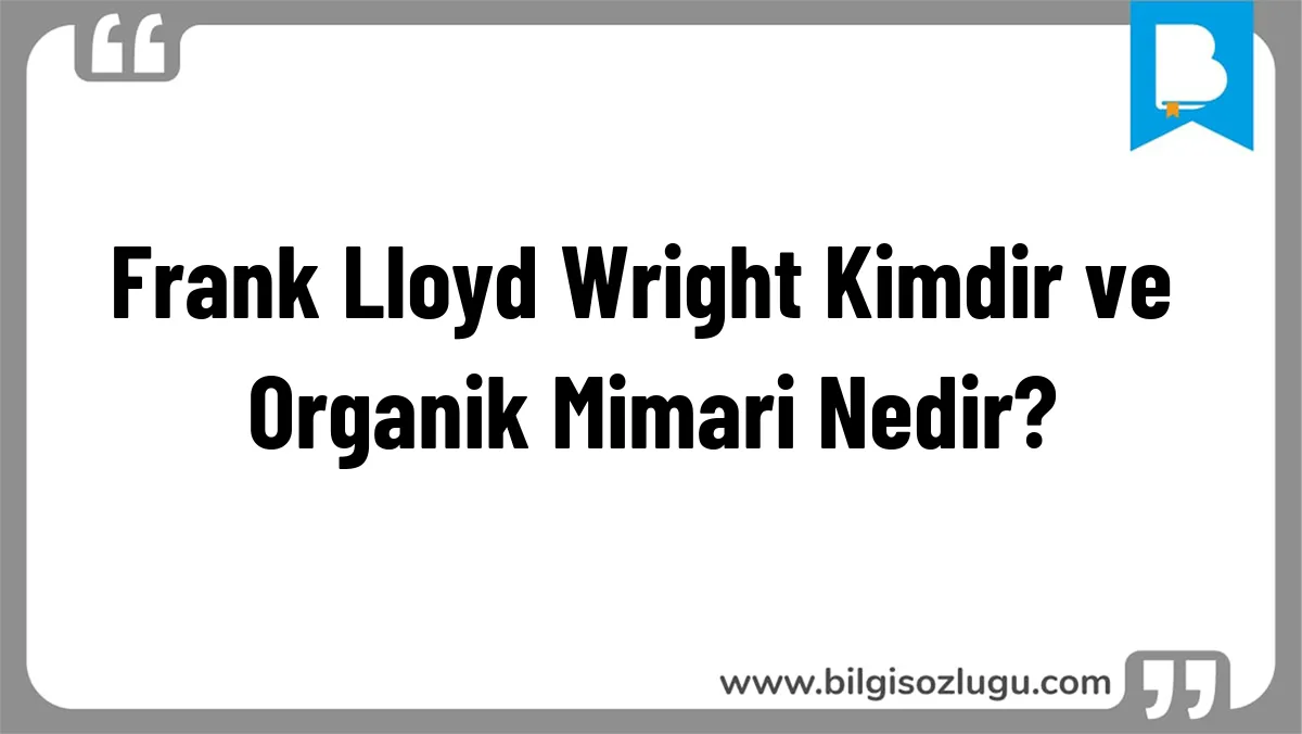Frank Lloyd Wright Kimdir ve Organik Mimari Nedir?