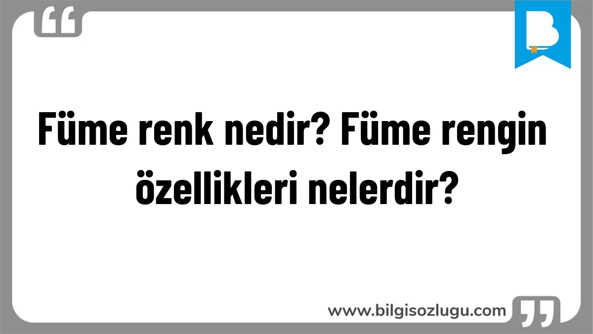 Füme renk nedir? Füme rengin özellikleri nelerdir?