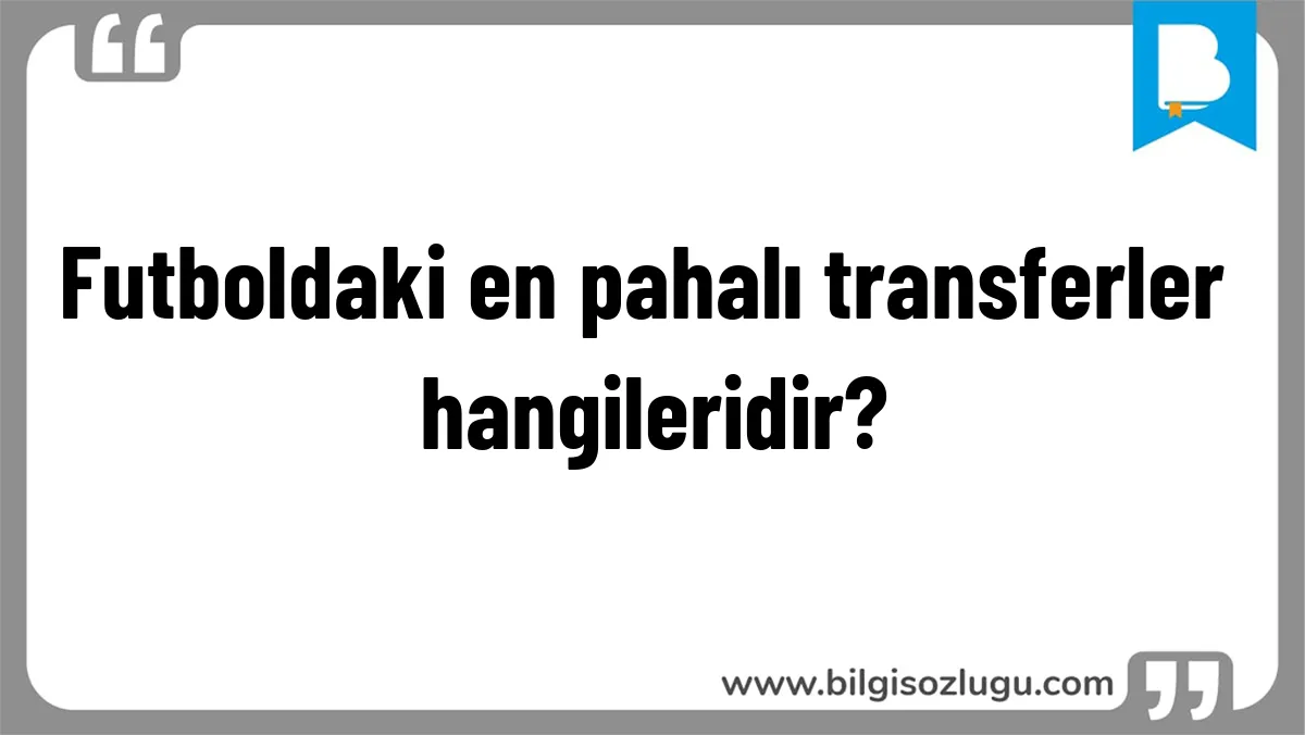 Futboldaki en pahalı transferler hangileridir?