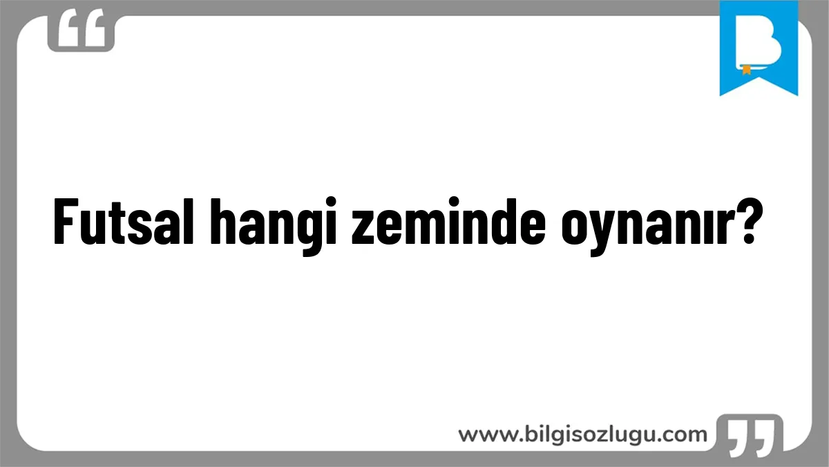 Futsal hangi zeminde oynanır?