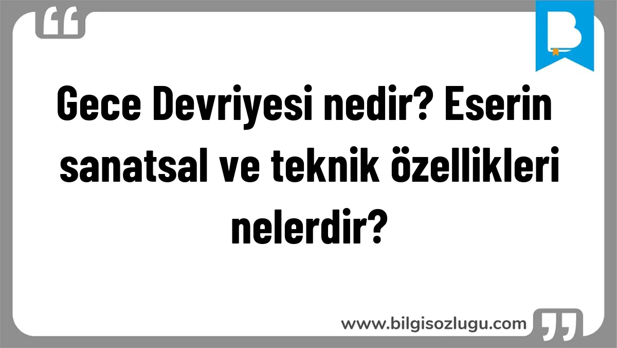 Gece Devriyesi nedir? Eserin sanatsal ve teknik özellikleri nelerdir?