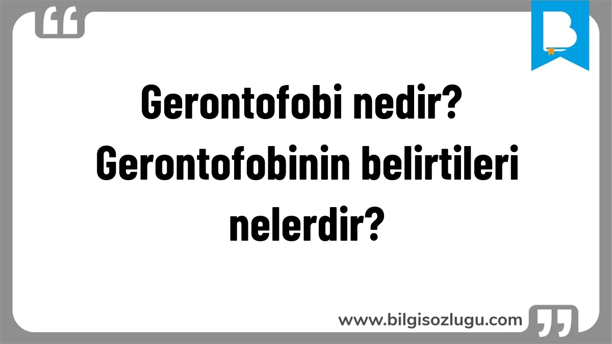 Gerontofobi nedir? Gerontofobinin belirtileri nelerdir?