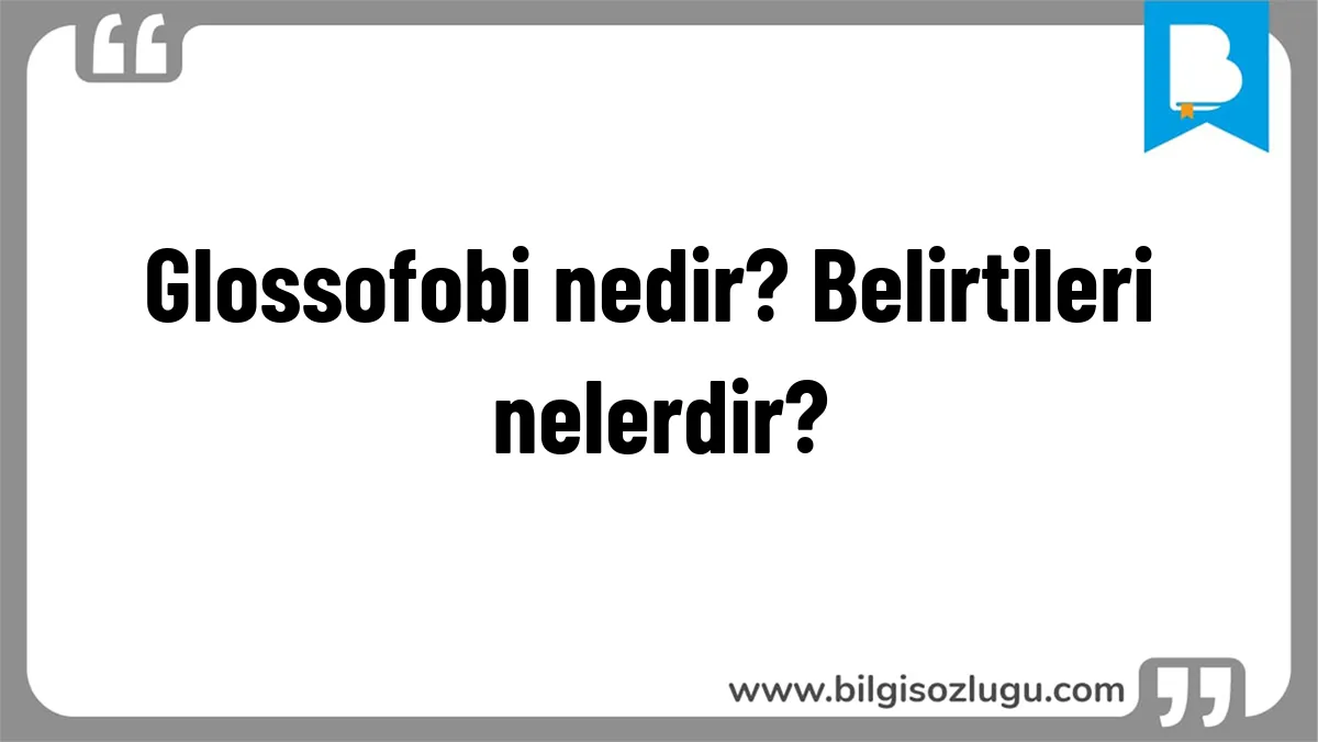 Glossofobi nedir? Belirtileri nelerdir?