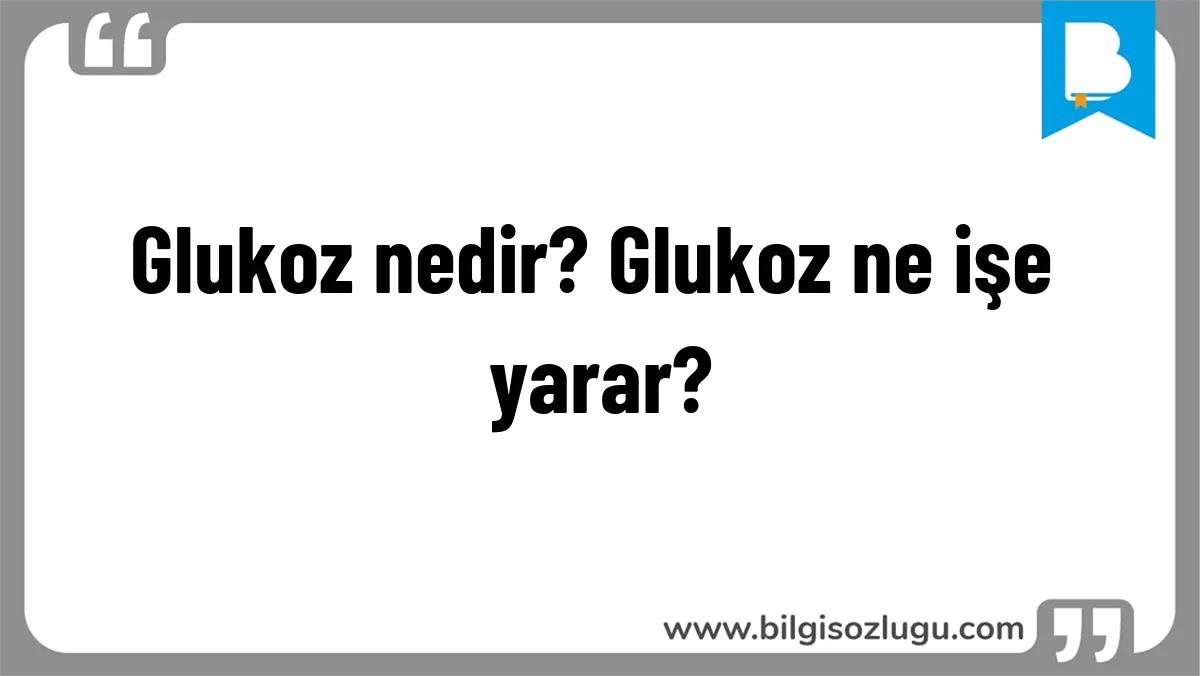 Glukoz nedir? Glukoz ne işe yarar?