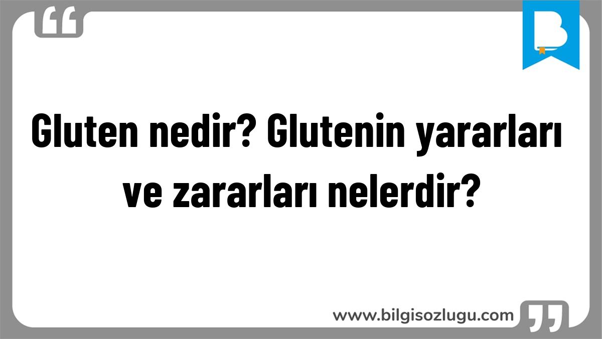 Gluten nedir? Glutenin yararları ve zararları nelerdir?