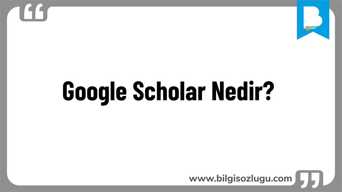 Google Scholar Nedir?