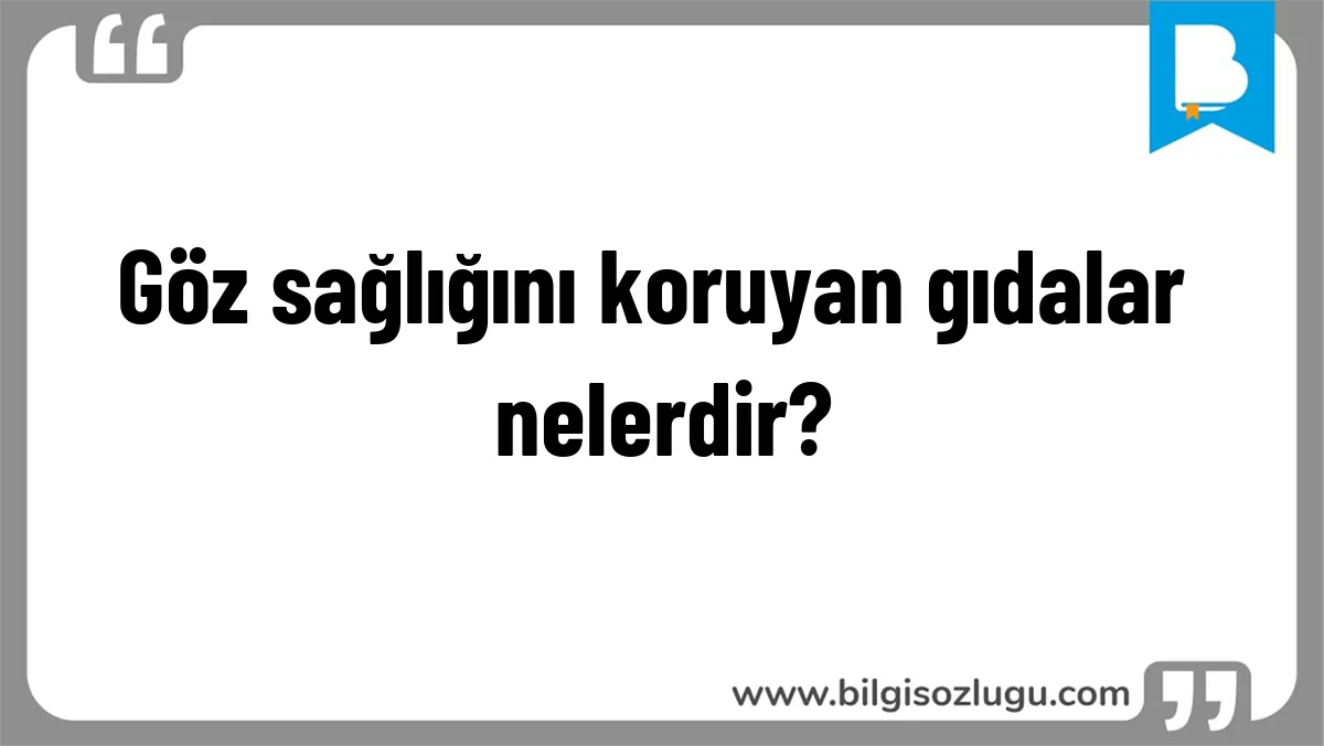 Göz sağlığını koruyan gıdalar nelerdir?