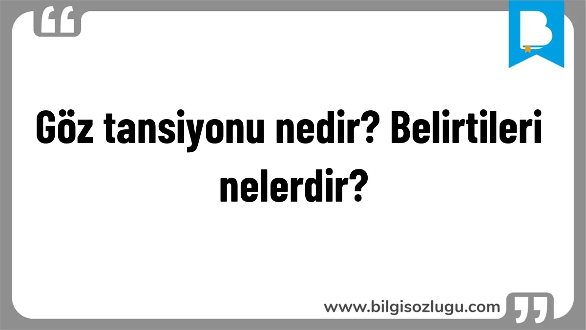 Göz tansiyonu nedir? Belirtileri nelerdir?