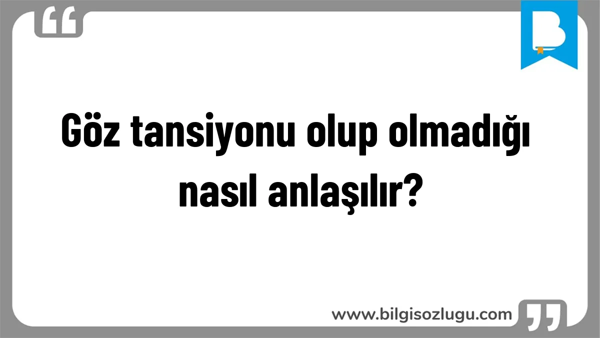 Göz tansiyonu olup olmadığı nasıl anlaşılır?