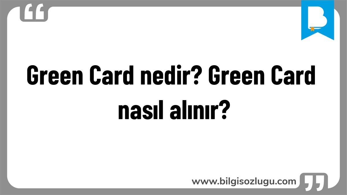 Green Card nedir? Green Card nasıl alınır?