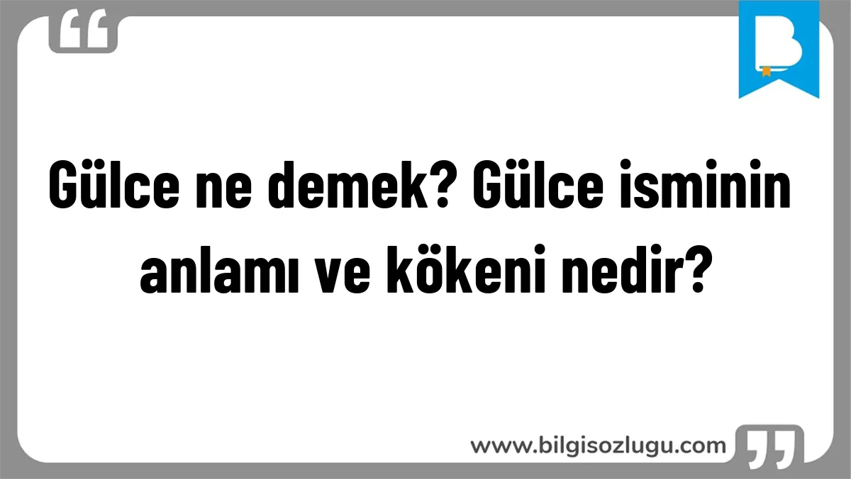 Gülce ne demek? Gülce isminin anlamı ve kökeni nedir?