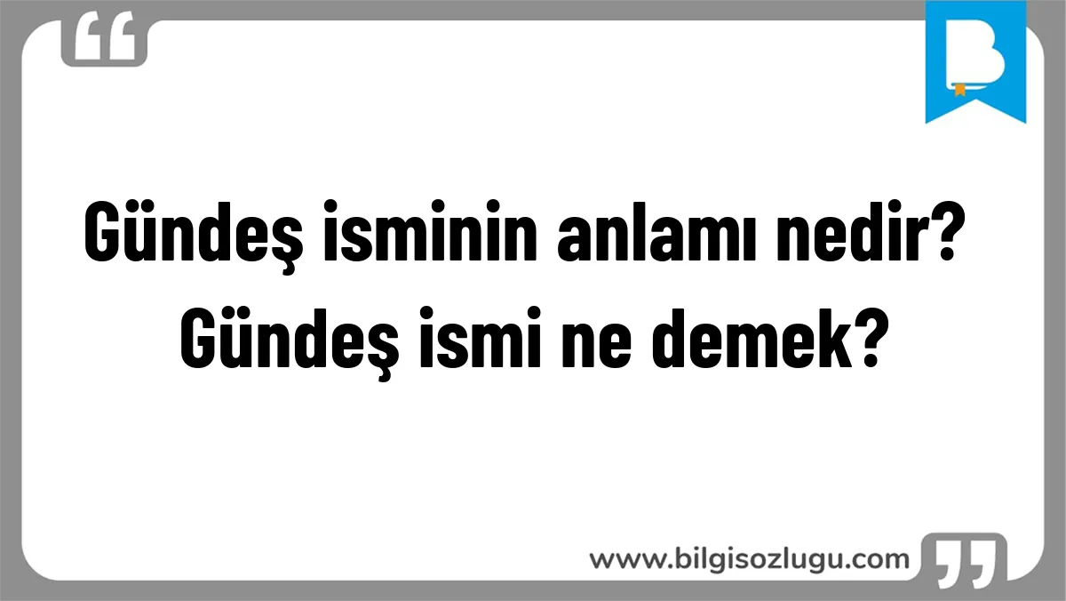 Gündeş isminin anlamı nedir? Gündeş ismi ne demek?