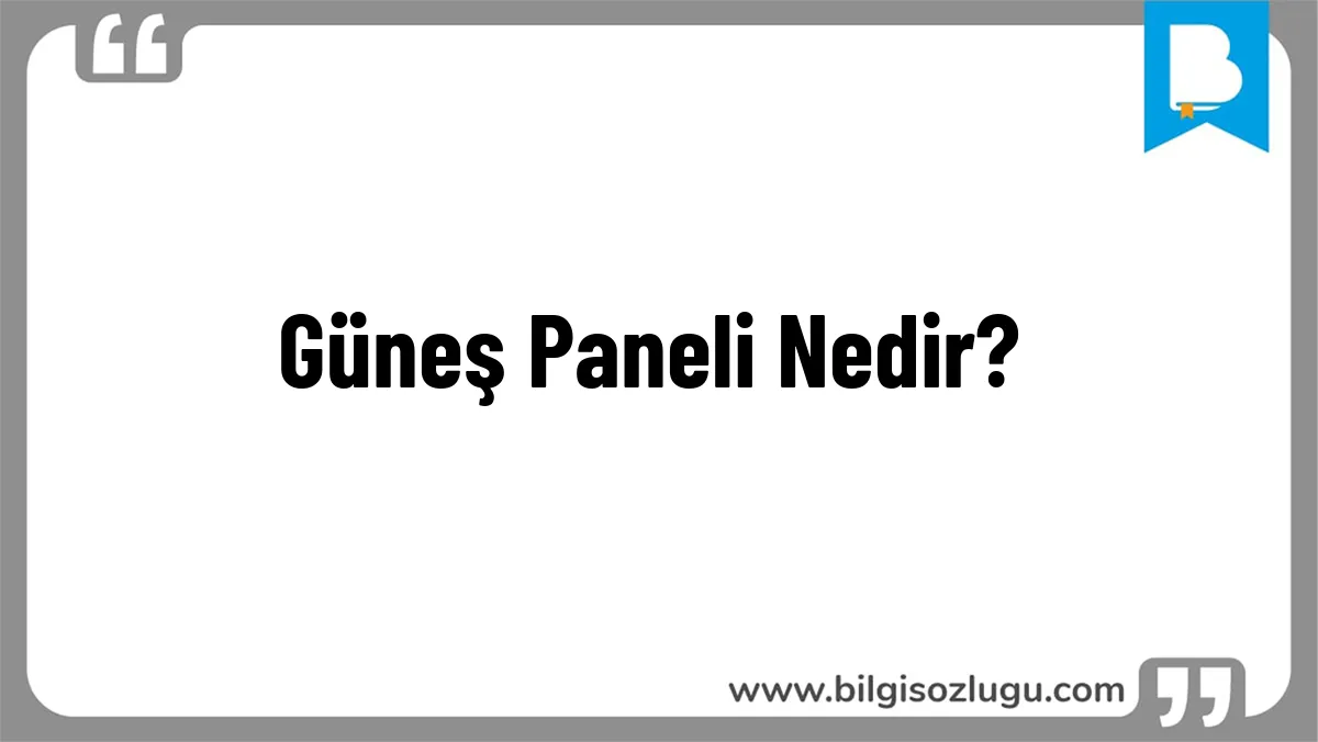 Güneş Paneli Nedir?