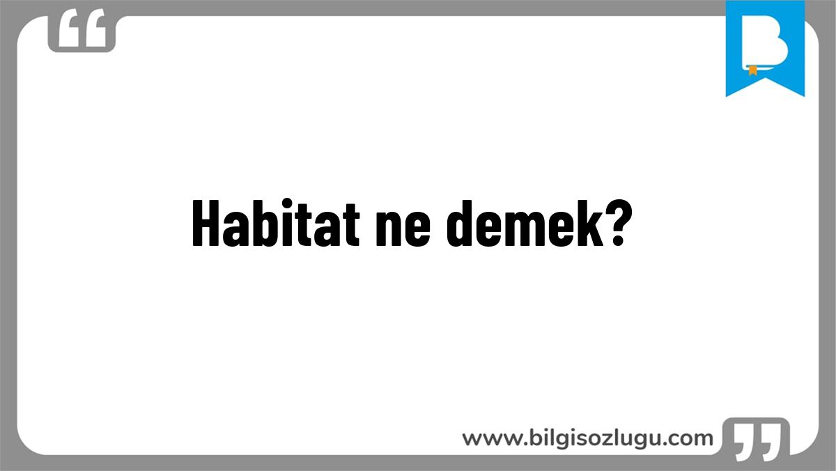 Habitat ne demek?