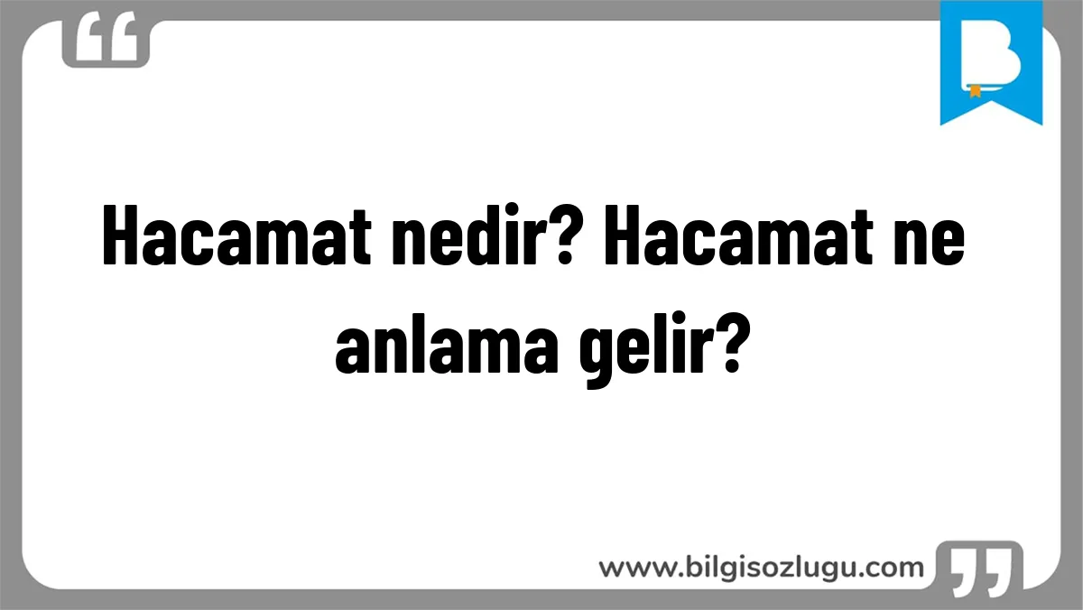 Hacamat nedir? Hacamat ne anlama gelir?