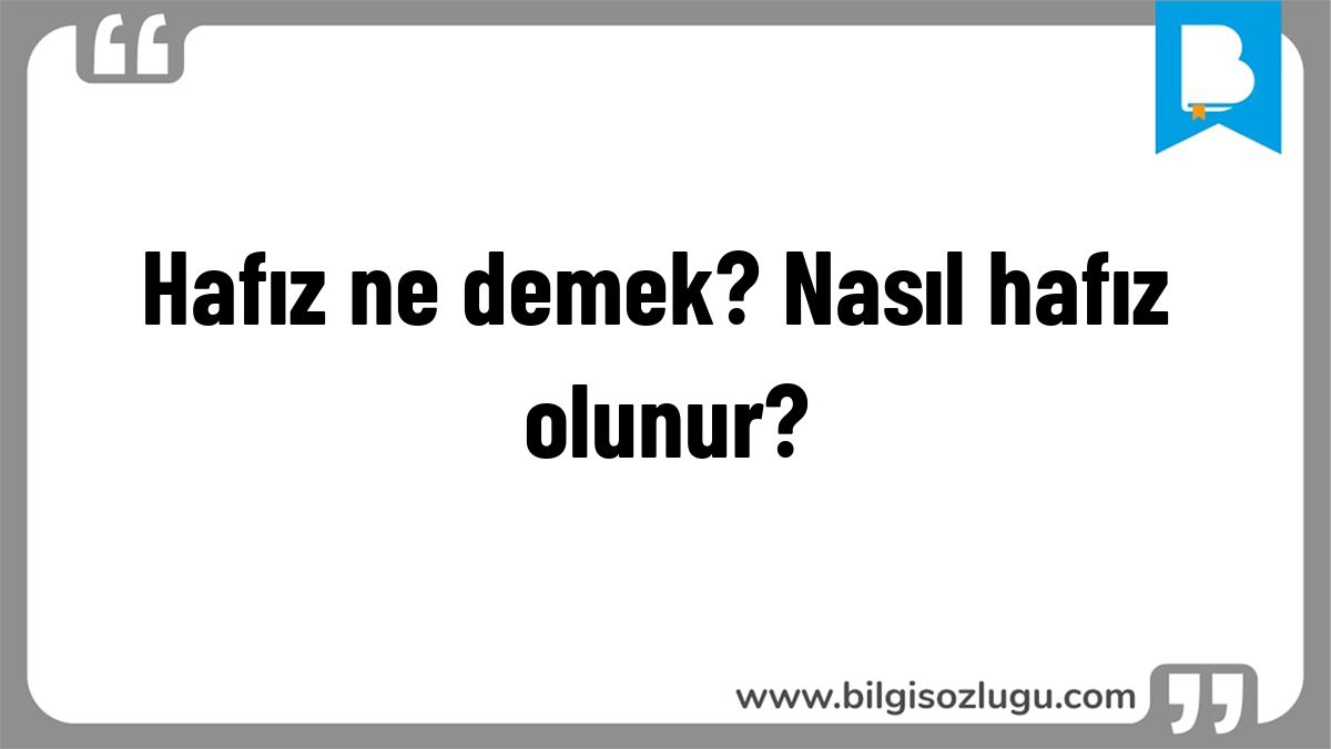 Hafız ne demek? Nasıl hafız olunur?