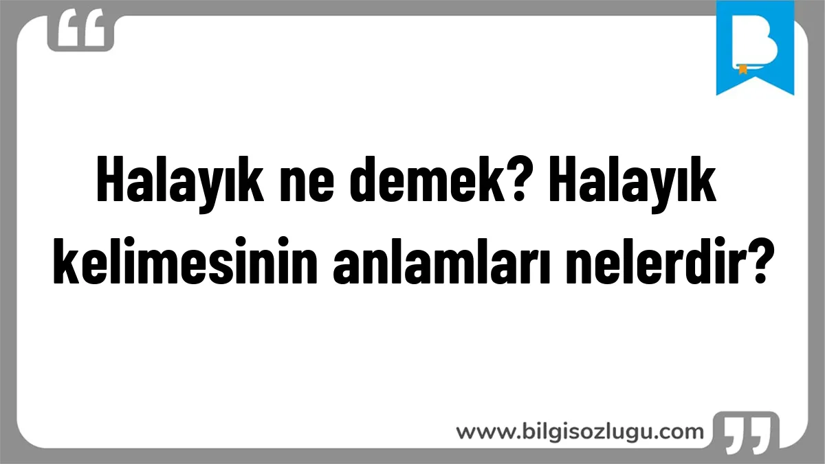 Halayık ne demek? Halayık kelimesinin anlamları nelerdir?