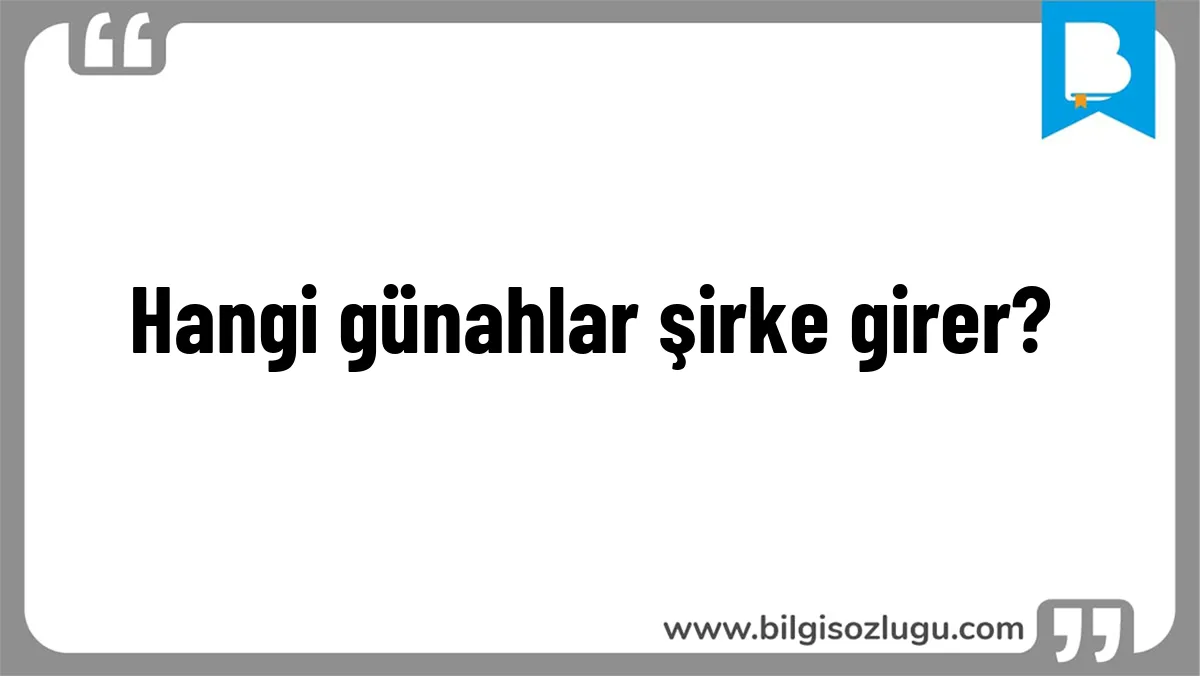Hangi günahlar şirke girer?