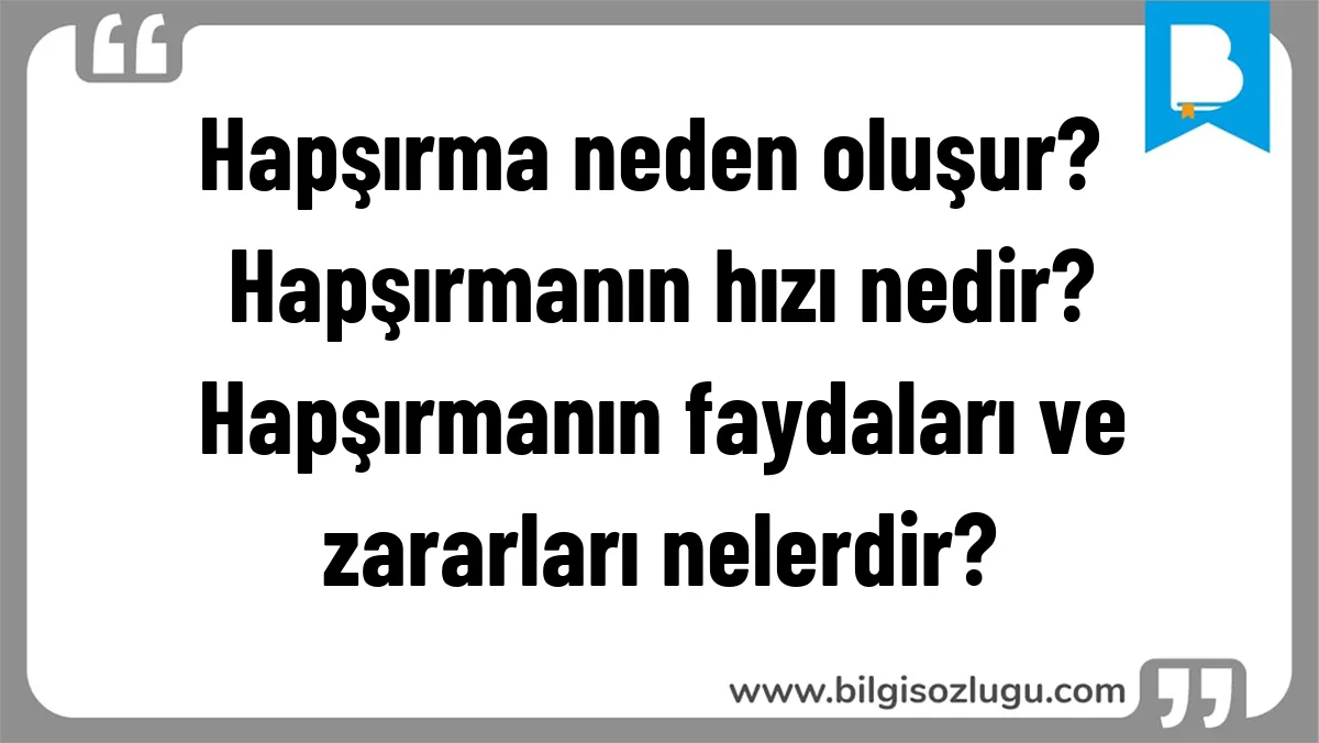 Hapşırma neden oluşur? Hapşırmanın hızı nedir? Hapşırmanın faydaları ve zararları nelerdir?