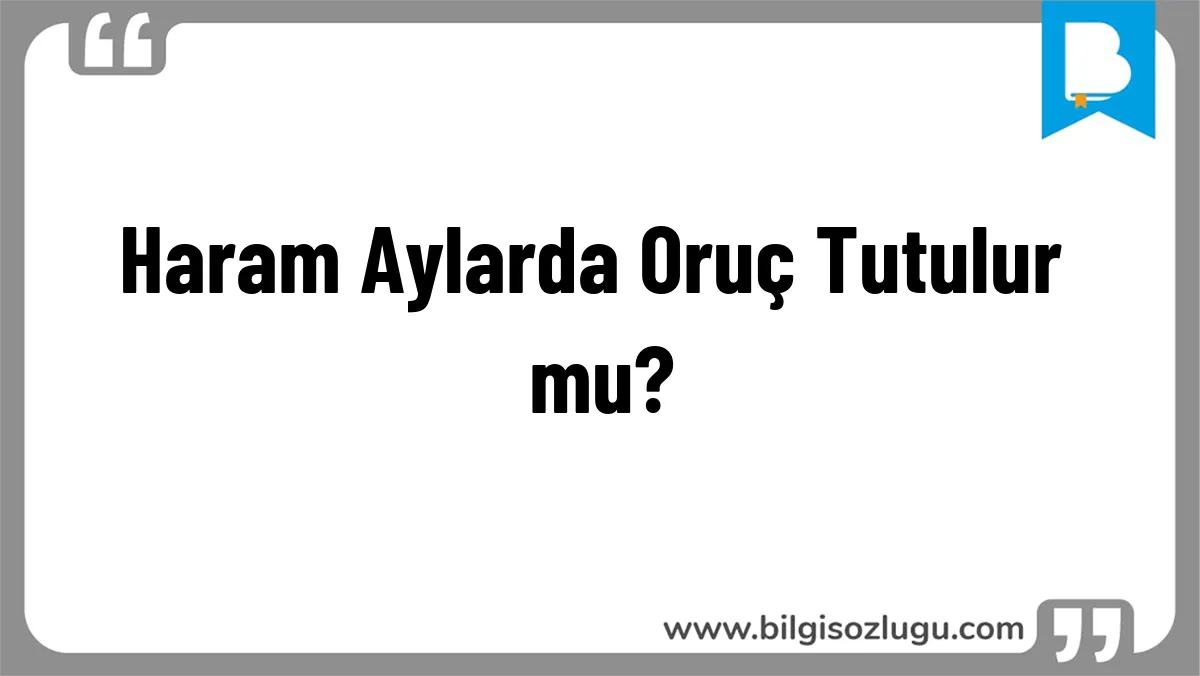 Haram Aylarda Oruç Tutulur mu?
