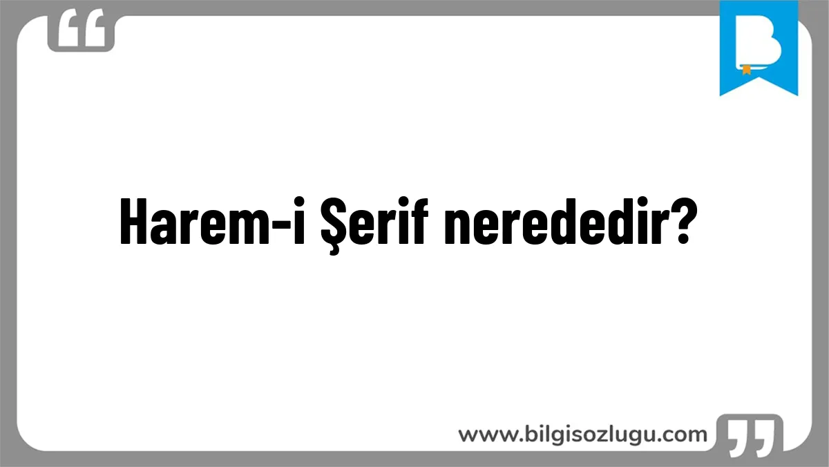 Harem-i Şerif nerededir?