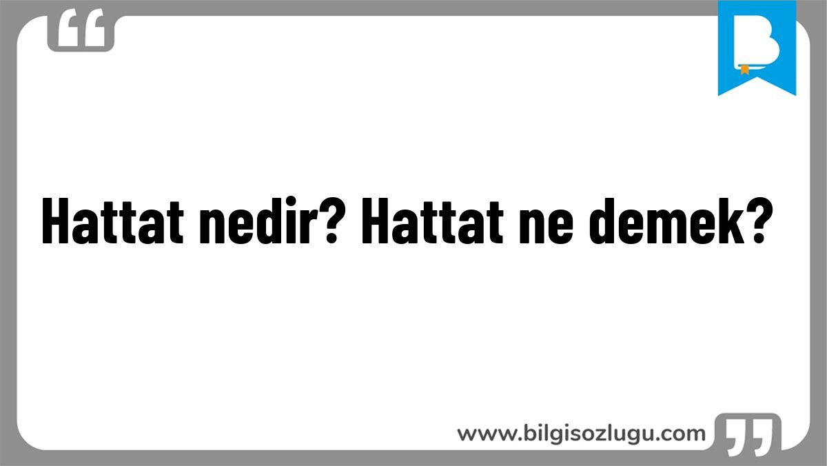 Hattat nedir? Hattat ne demek?