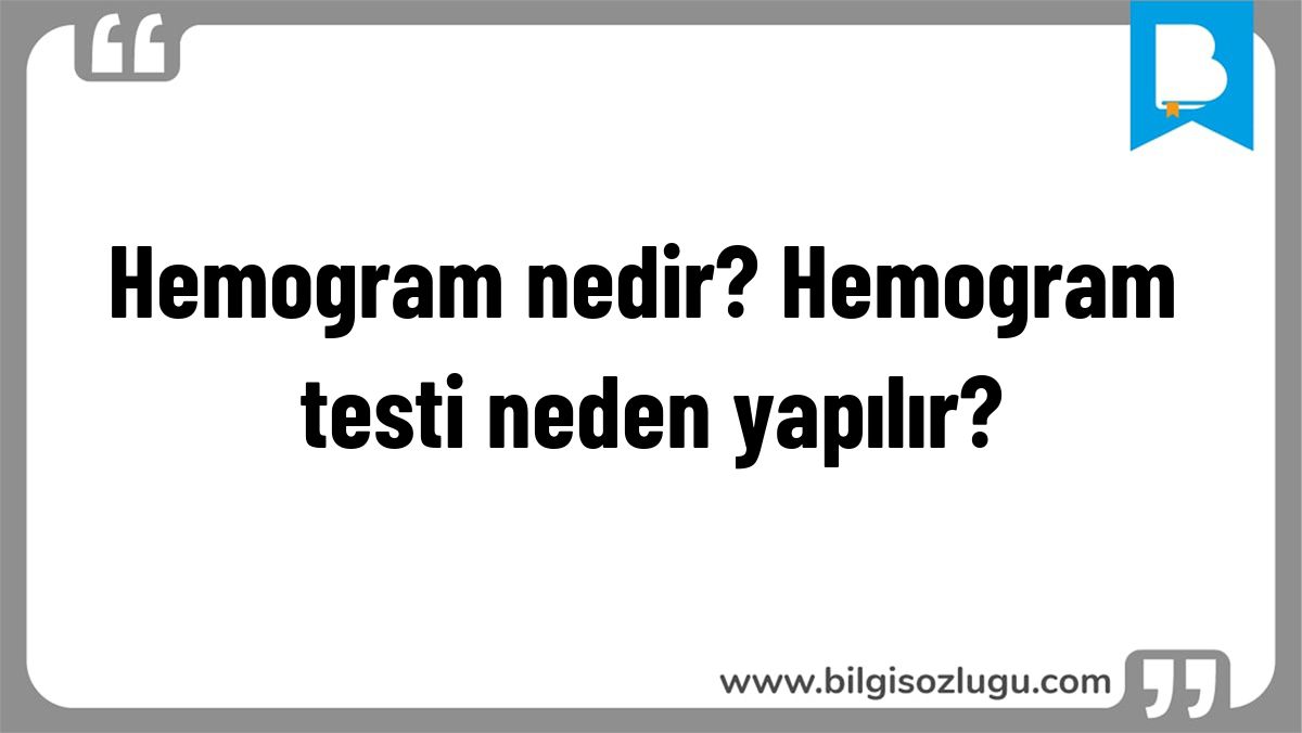 Hemogram nedir? Hemogram testi neden yapılır?