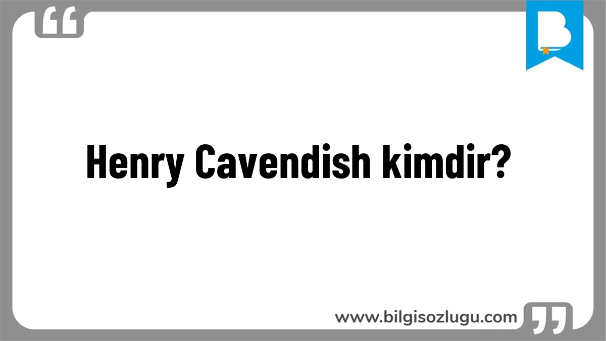 Henry Cavendish kimdir?