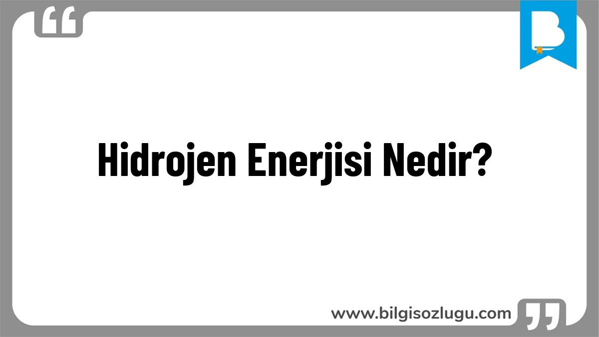 Hidrojen Enerjisi Nedir?