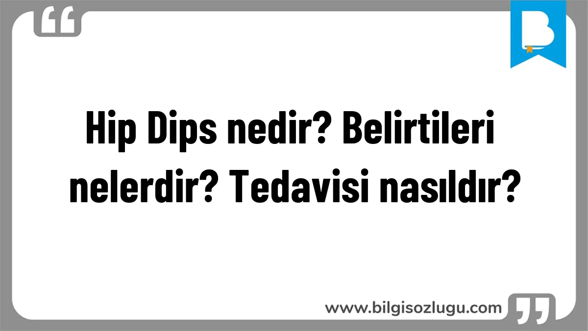 Hip Dips nedir? Belirtileri nelerdir? Tedavisi nasıldır?