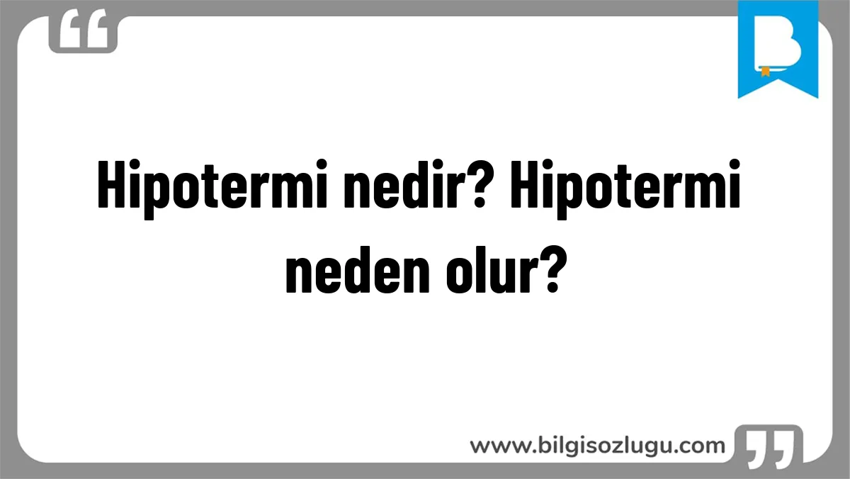 Hipotermi nedir? Hipotermi neden olur?