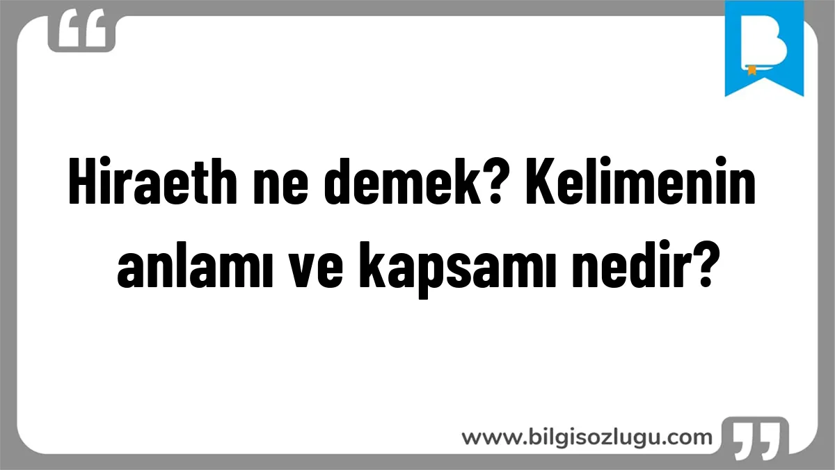 Hiraeth ne demek? Kelimenin anlamı ve kapsamı nedir?
